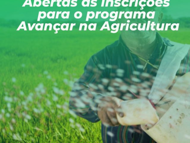 Abertas as inscrições para o programa Avançar na Agricultura